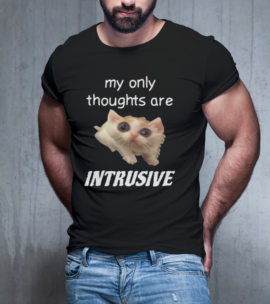 My Only Thoughts Are Intrusive Cat Meme T-Shirt