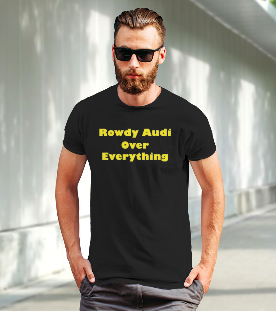 Rowdy Audi Over Everything Bold Statement In T-Shirt
