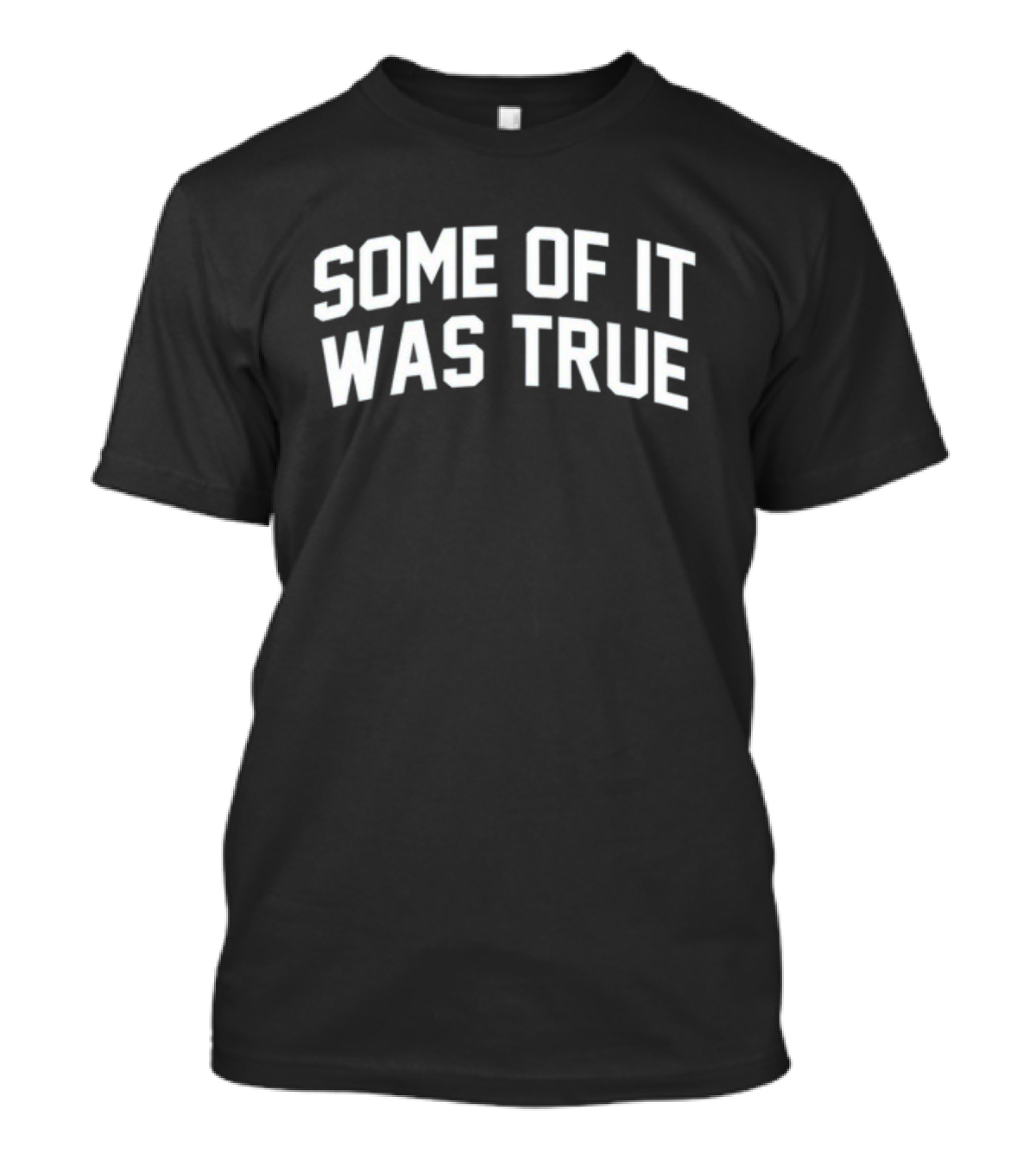 Some Of It Was True T-Shirt