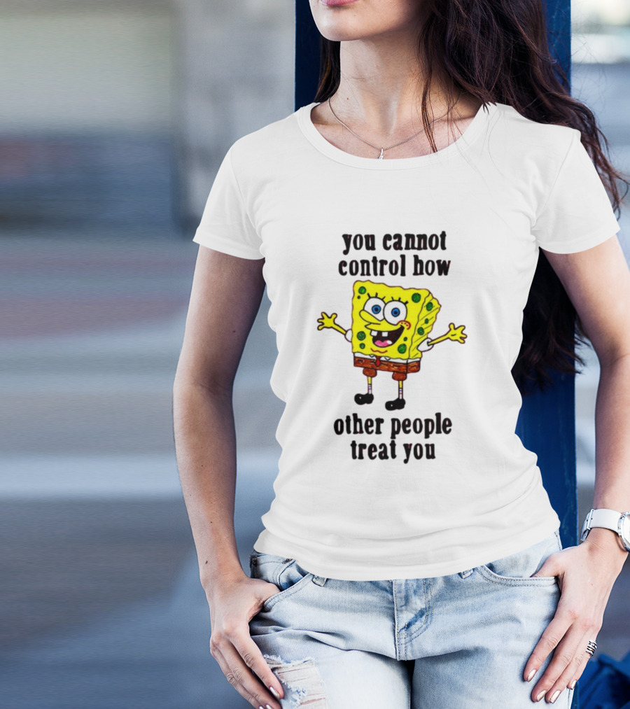 You Cannot Control How Other People Treat You Spongebob T-Shirt