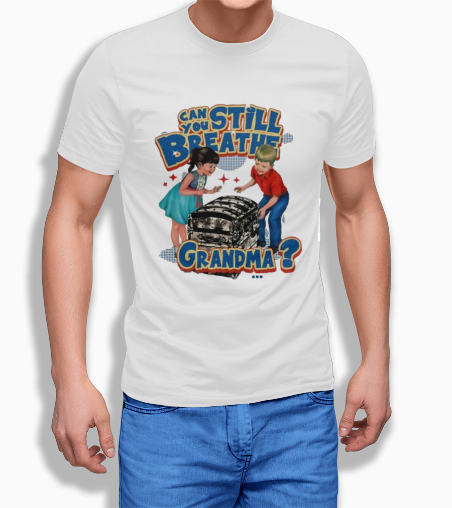 Can You Still Breathe Grandma? T-Shirt