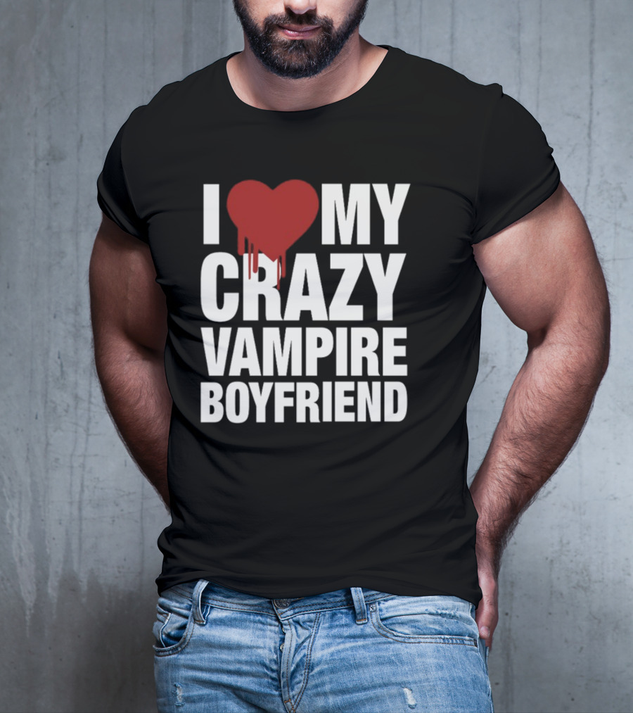 I Love My Crazy Vampire Boyfriend Dripping Red Heart T-Shirt