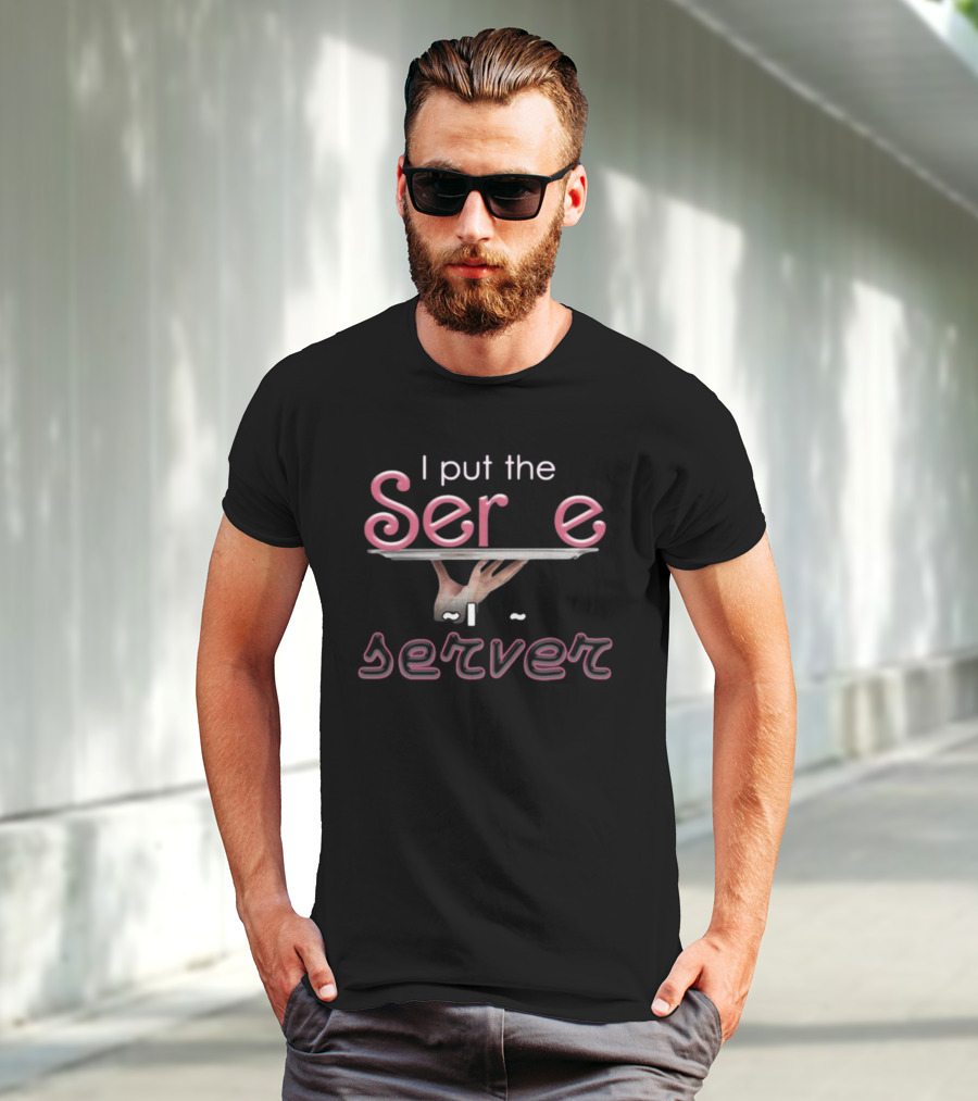 I Put The Serve In Server Restaurant Version Hands Holding Tray T-Shirt