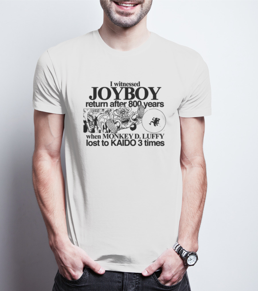 Joyboy's Return After 800 Years Witnessed By Monkey D. Luffy's Triple Defeat To Kaido T-Shirt