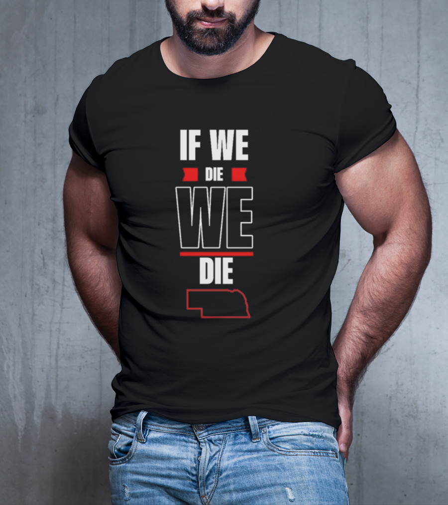 Matt Rhule If We Die We Die Nebraska Outline T-Shirt
