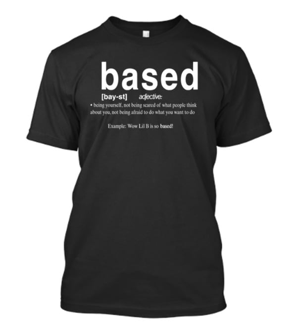 Basedworld Lil B Based Adjective Definition Example Wow Lil B Is So Based T-Shirt