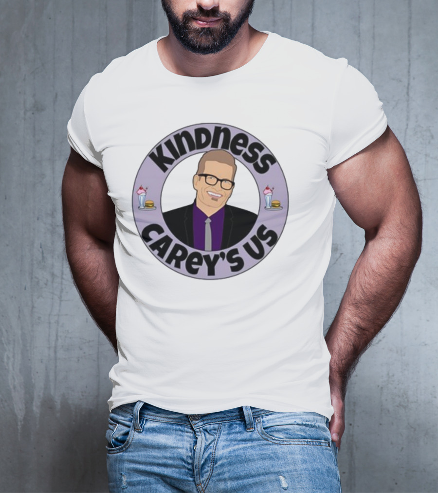 Kindness Carey’s Us Milkshakes Burgers T-Shirt