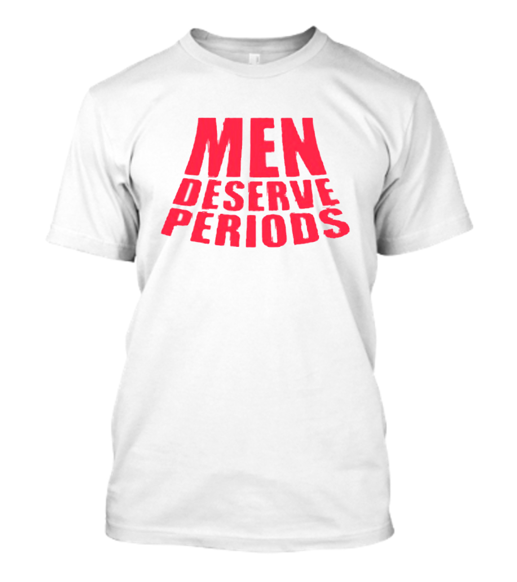 Men Deserve Periods Bold Text T-Shirt