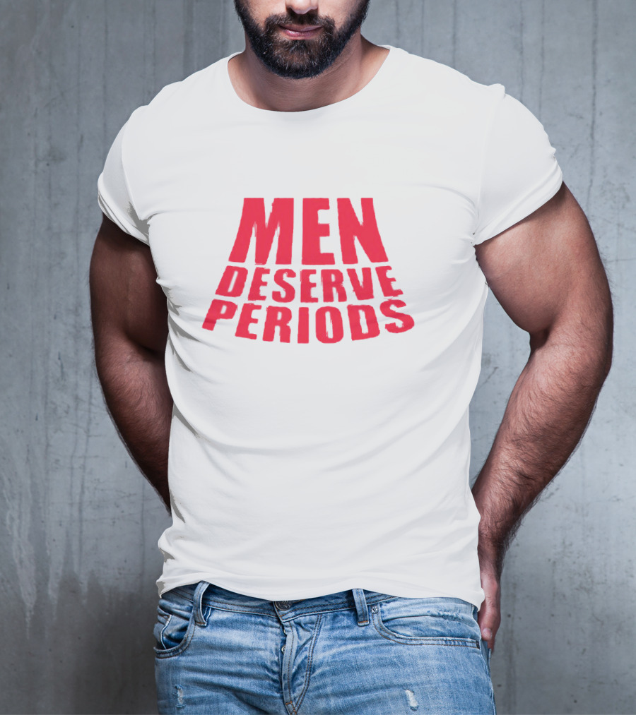 Men Deserve Periods Bold Text T-Shirt