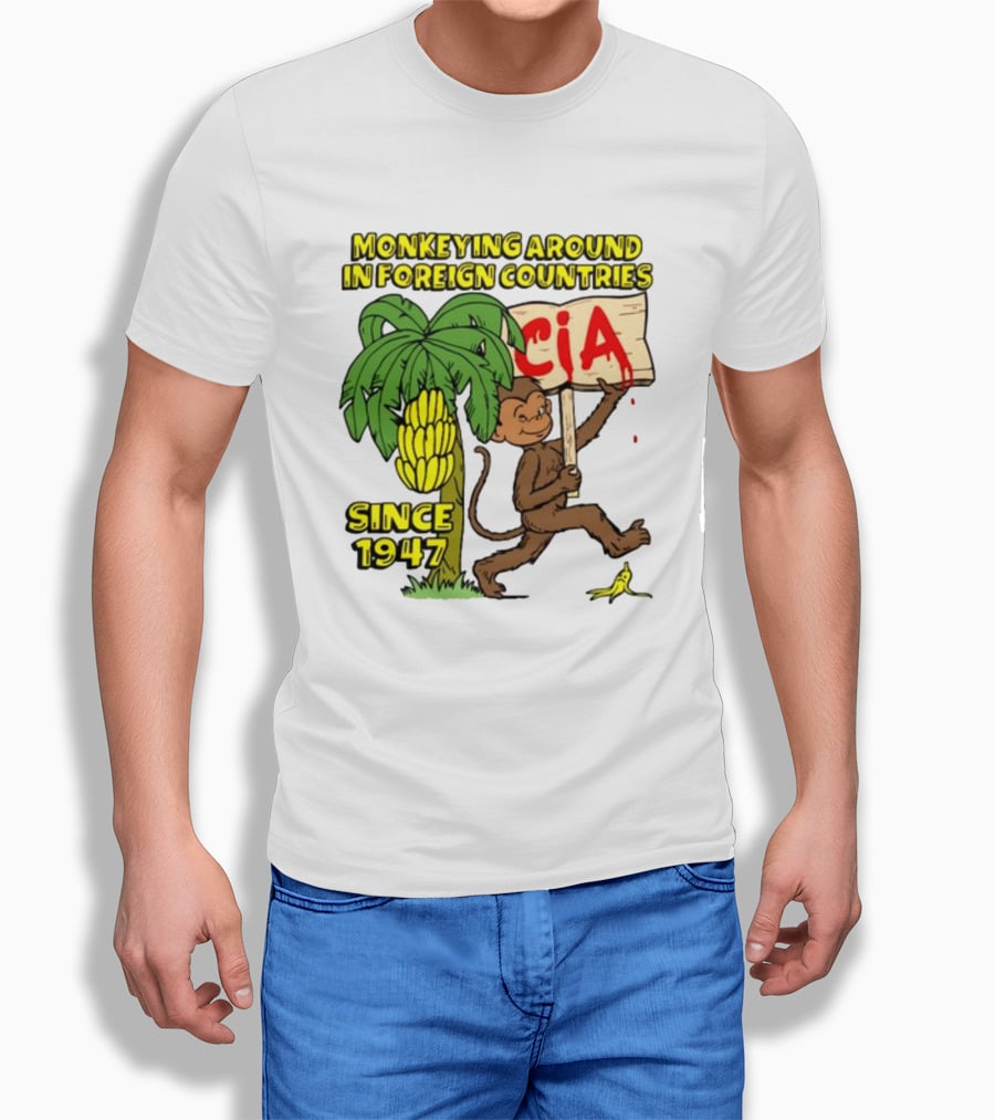 Monkeying Around In Foreign Countries CIA Since 1947 T-Shirt
