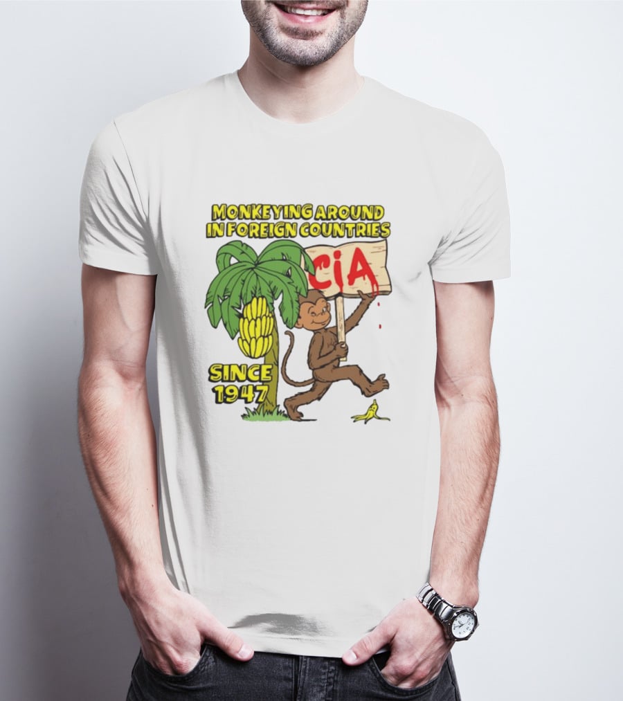 Monkeying Around In Foreign Countries CIA Since 1947 T-Shirt