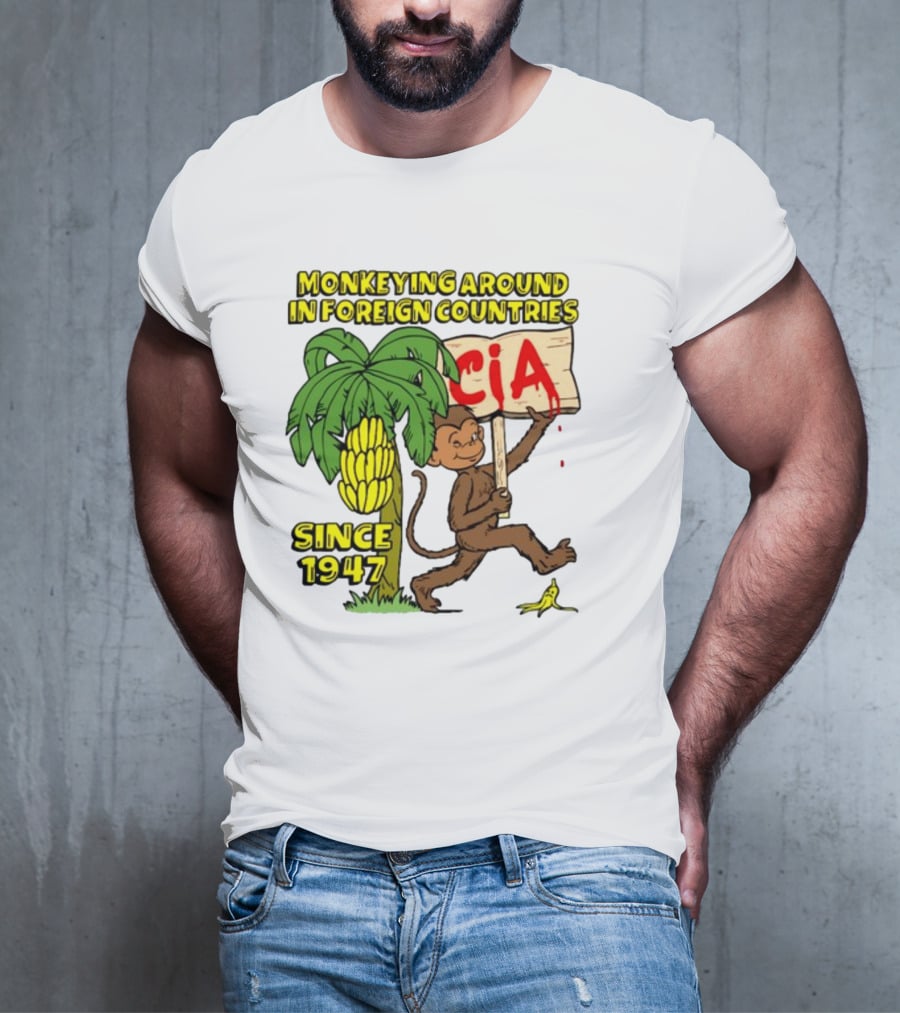 Monkeying Around In Foreign Countries CIA Since 1947 T-Shirt