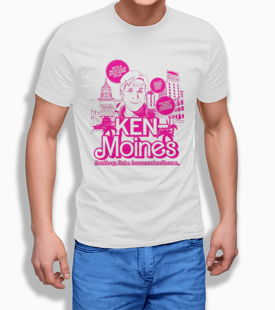 KEN Moines Buckle Up Babe Insuranceland Is Now With A Mojo Dojo Gold Dome Casa T-Shirt
