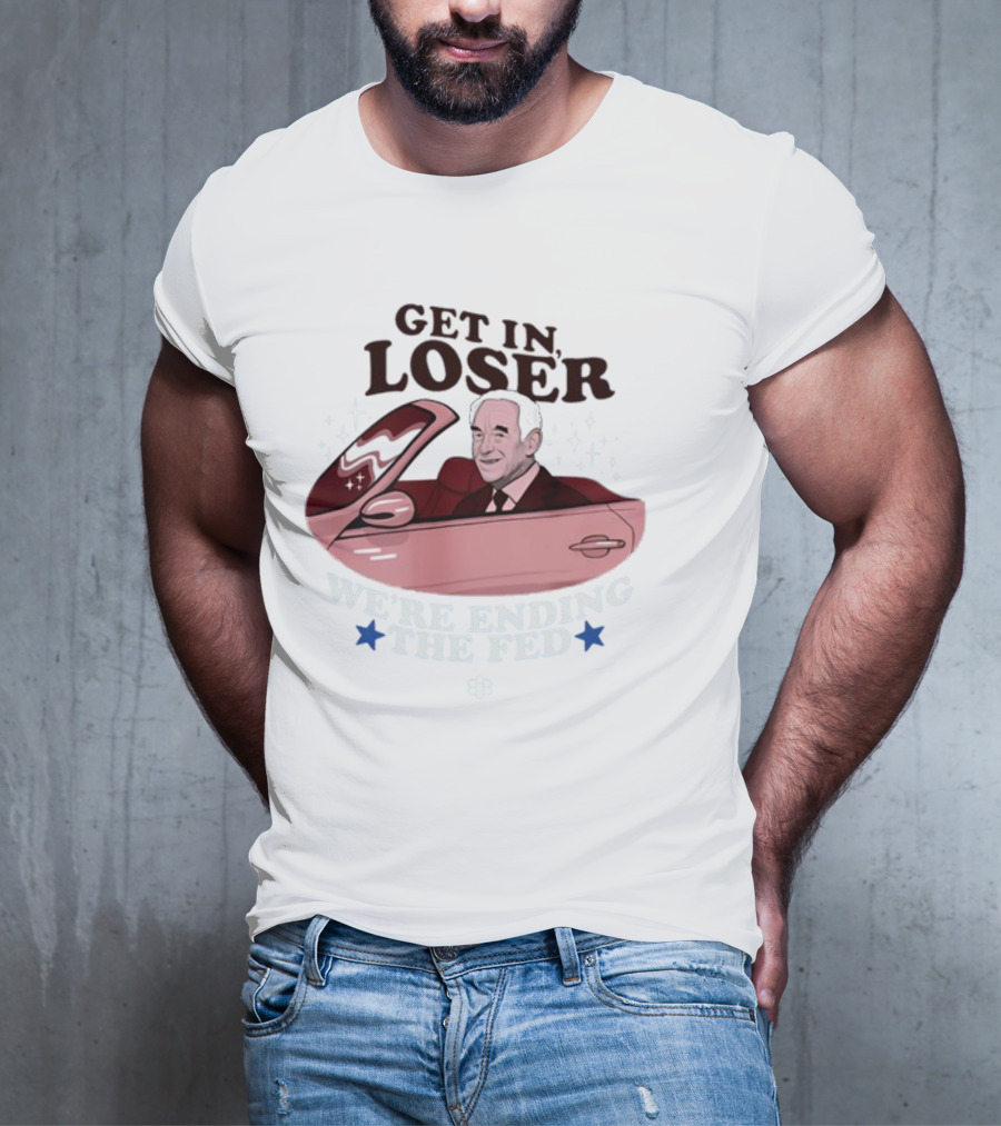 Get In Loser We're Ending The Fed Ron Convertible Icons T-Shirt