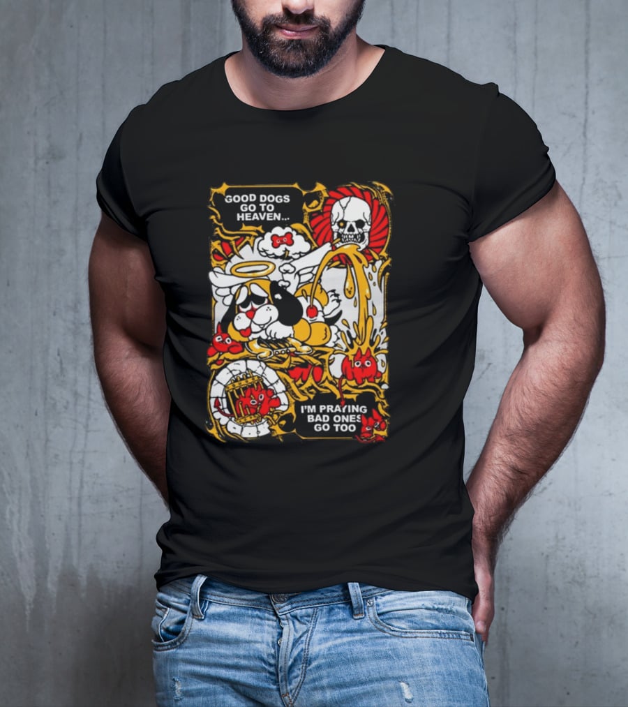 Good Dogs Go To Heaven I'm Praying Bad Ones Go Too Angel Dog And Skeleton Comic T-Shirt