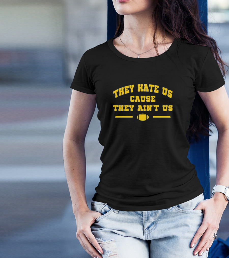 Michigan Football They Hate Us Cause They Ain't Us T-Shirt