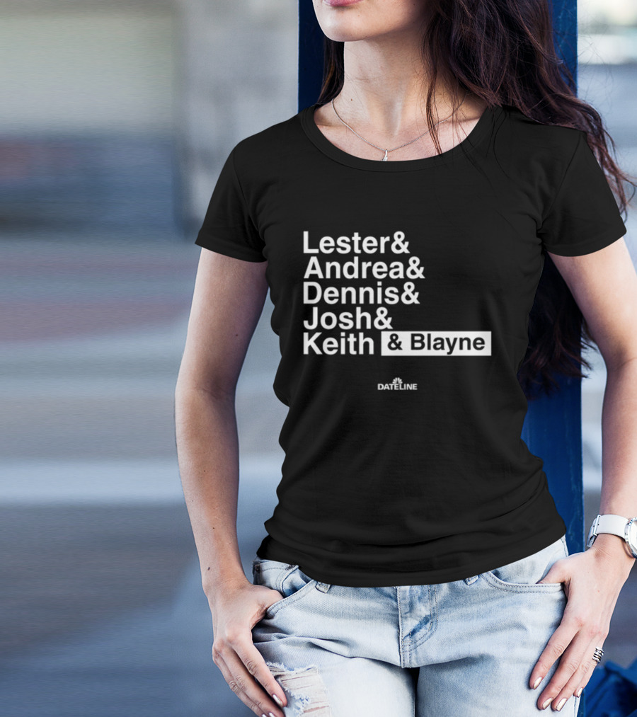 Lester And Andrea And Dennis And Josh And Keith And Blayne Dateline T-Shirt