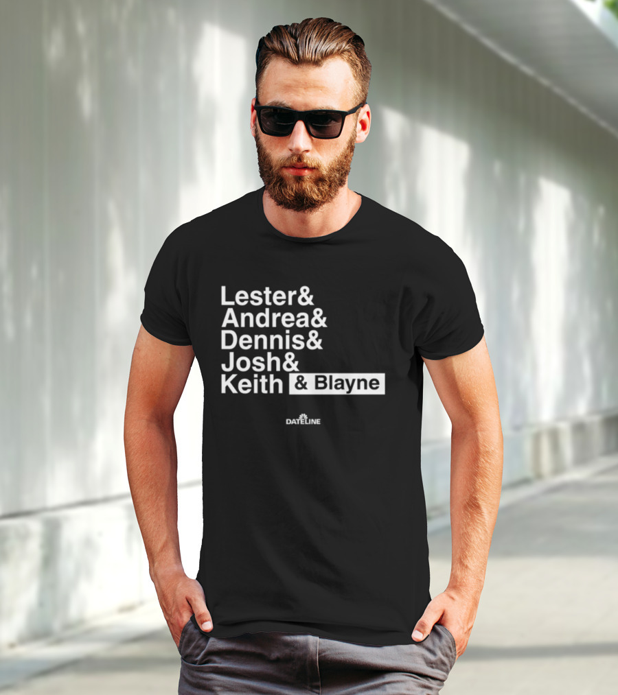 Lester And Andrea And Dennis And Josh And Keith And Blayne Dateline T-Shirt