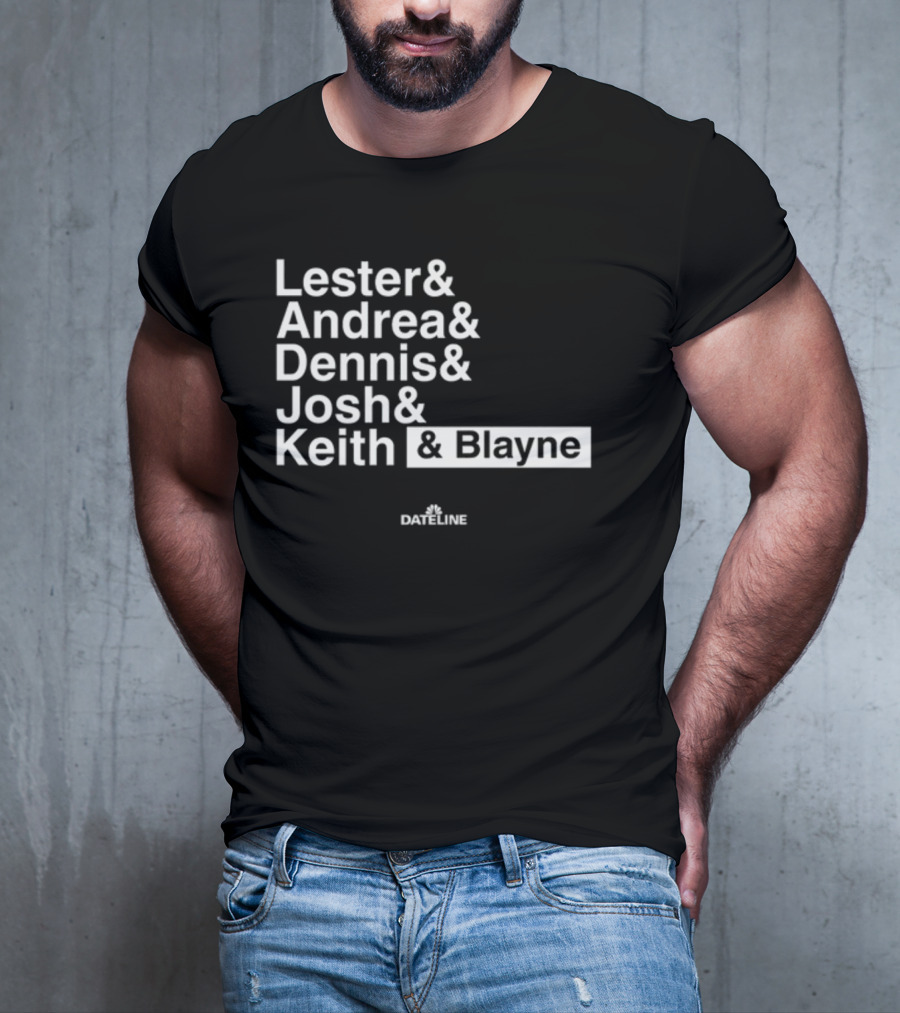 Lester And Andrea And Dennis And Josh And Keith And Blayne Dateline T-Shirt
