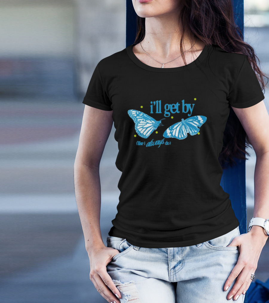 I'll Get By Like I Always Do Blue Butterfly T-Shirt
