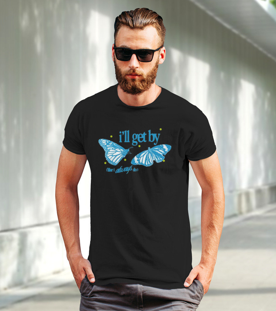 I'll Get By Like I Always Do Blue Butterfly T-Shirt