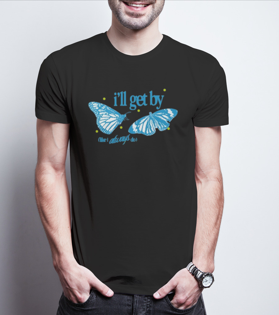 I'll Get By Like I Always Do Blue Butterfly T-Shirt