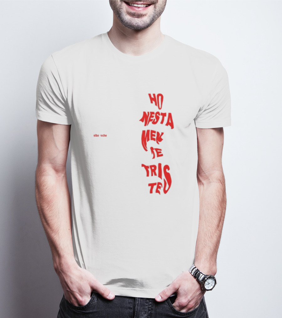 Alba Reche Ho Nesta Mek Be Triste Te T-Shirt