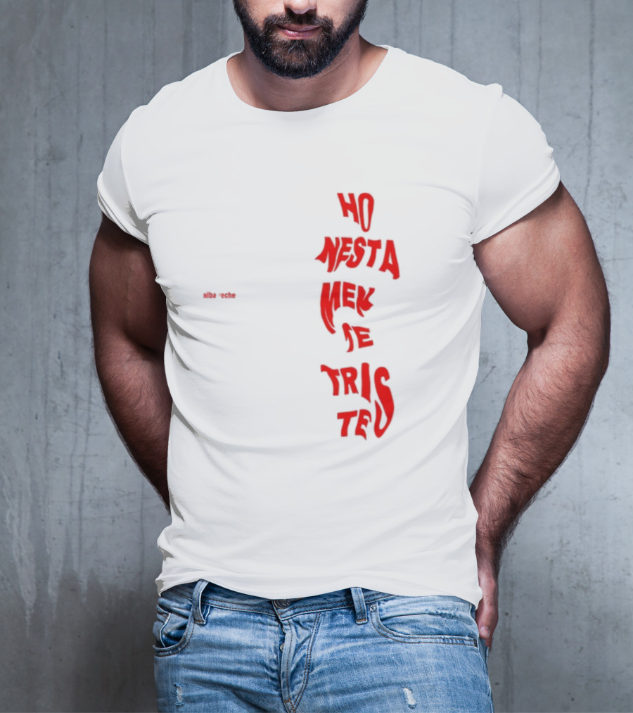 Alba Reche Ho Nesta Mek Be Triste Te T-Shirt