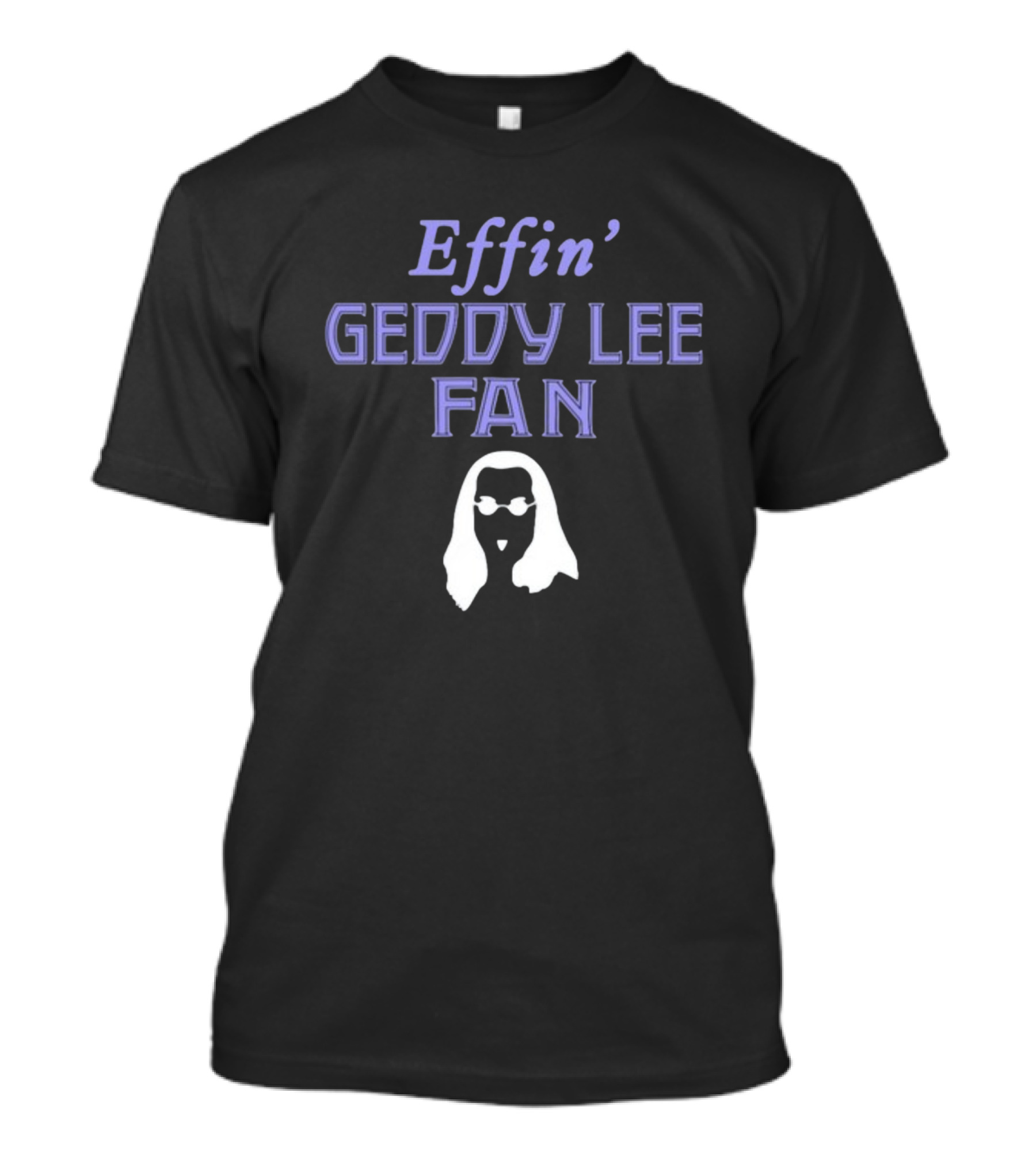 Effin' Geddy Lee Fan Rush Family T-Shirt