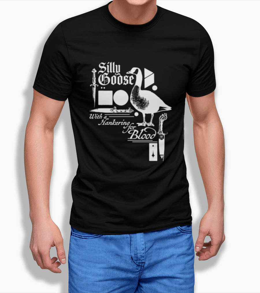 Silly Goose With A Hankering For Blood Sword Shapes And Goose T-Shirt