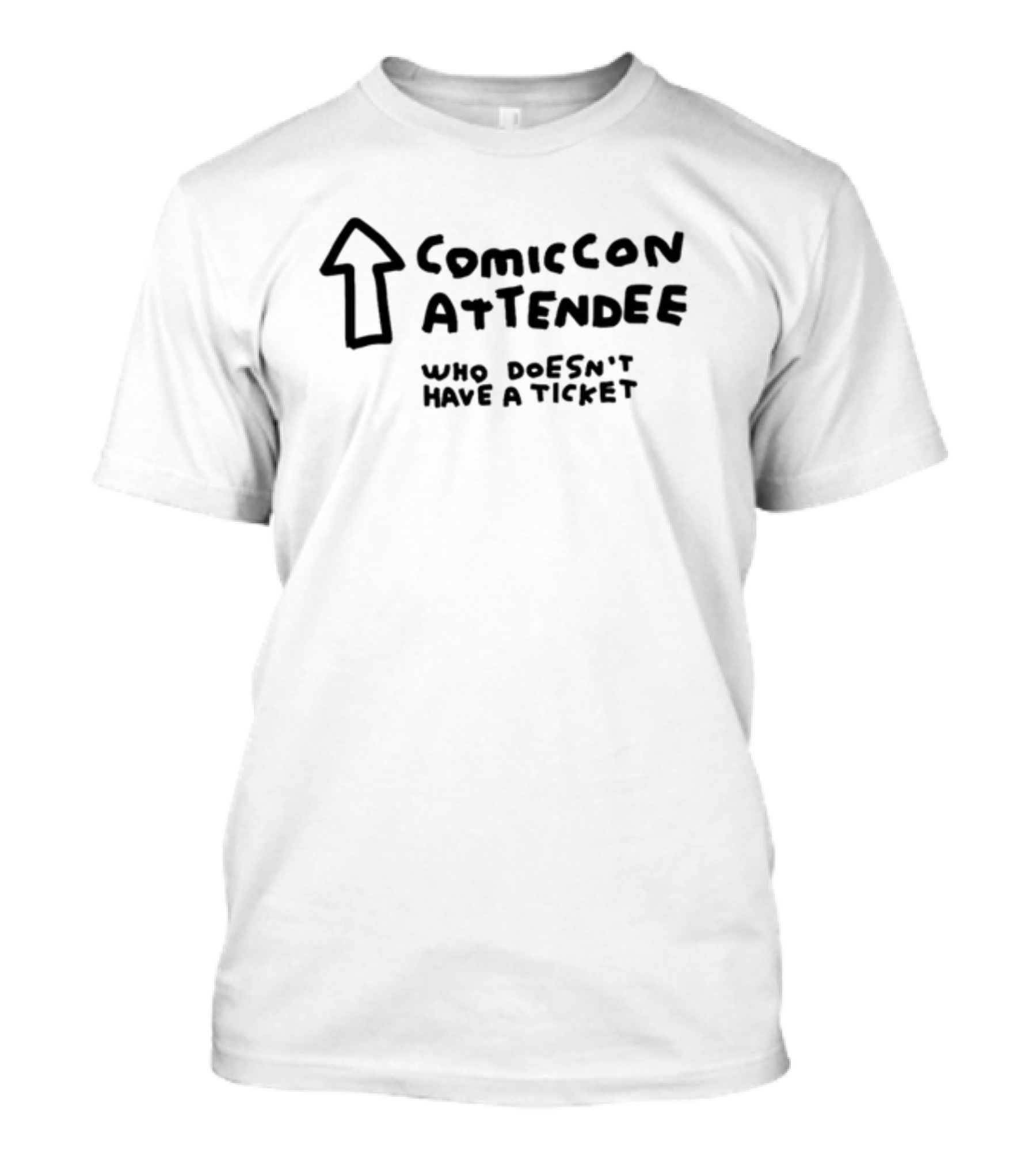 Comic Con Attendee Who Doesn't Have A Ticket T-Shirt