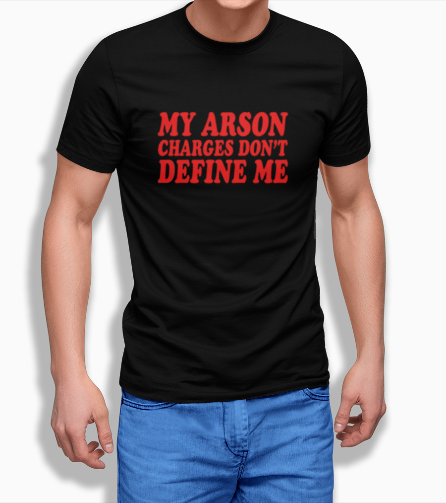 My Arson Charges Don't Define Me Red T-Shirt
