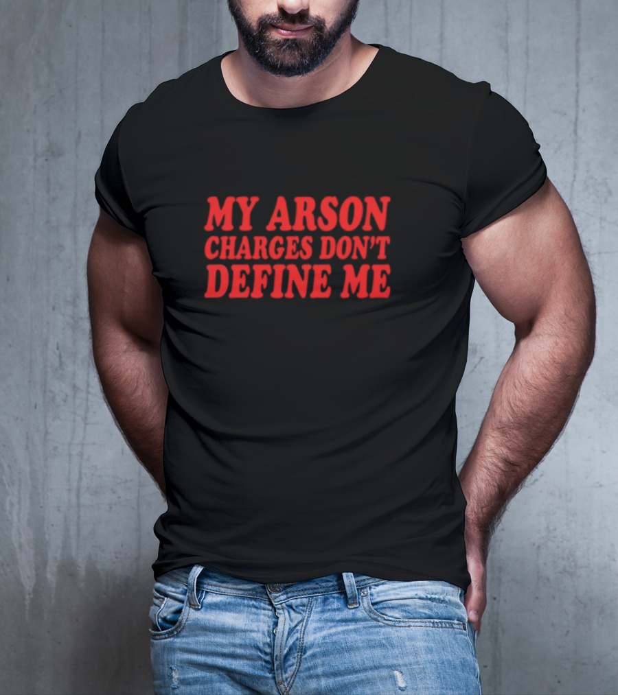 My Arson Charges Don't Define Me Red T-Shirt