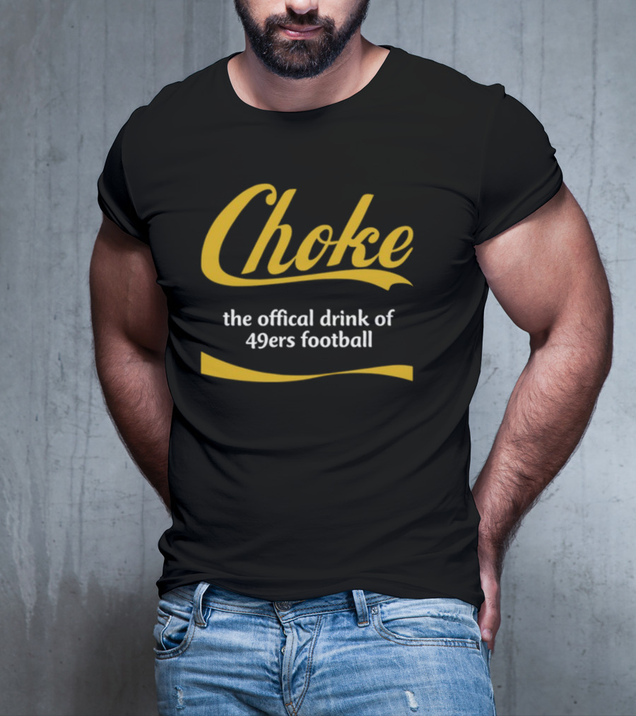 Choke The Official Drink Of 49ers Football Carter2985 T-Shirt