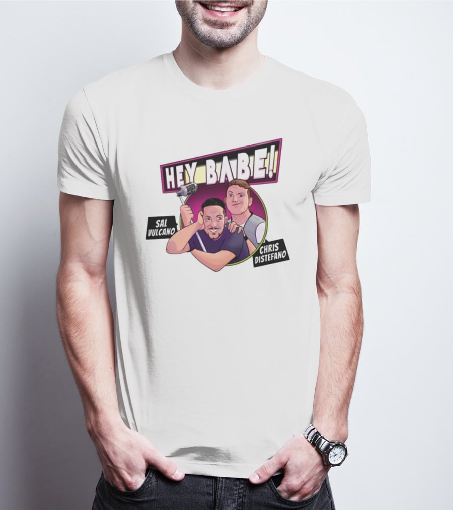 Hey Babe Sal Vulcano Chris Distefano Microphone T-Shirt