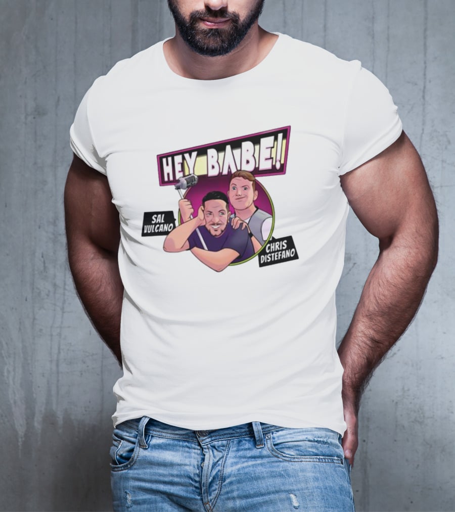 Hey Babe Sal Vulcano Chris Distefano Microphone T-Shirt