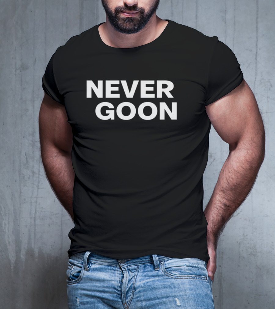 NEVER GOON T-Shirt