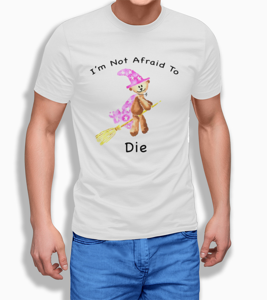 Onlineceramics Bear Witch I'm Not Afraid To Die Magic Broomstick T-Shirt