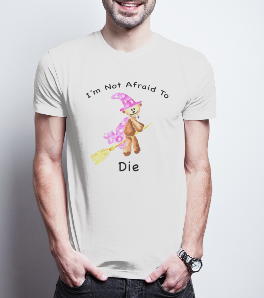 Onlineceramics Bear Witch I'm Not Afraid To Die Magic Broomstick T-Shirt