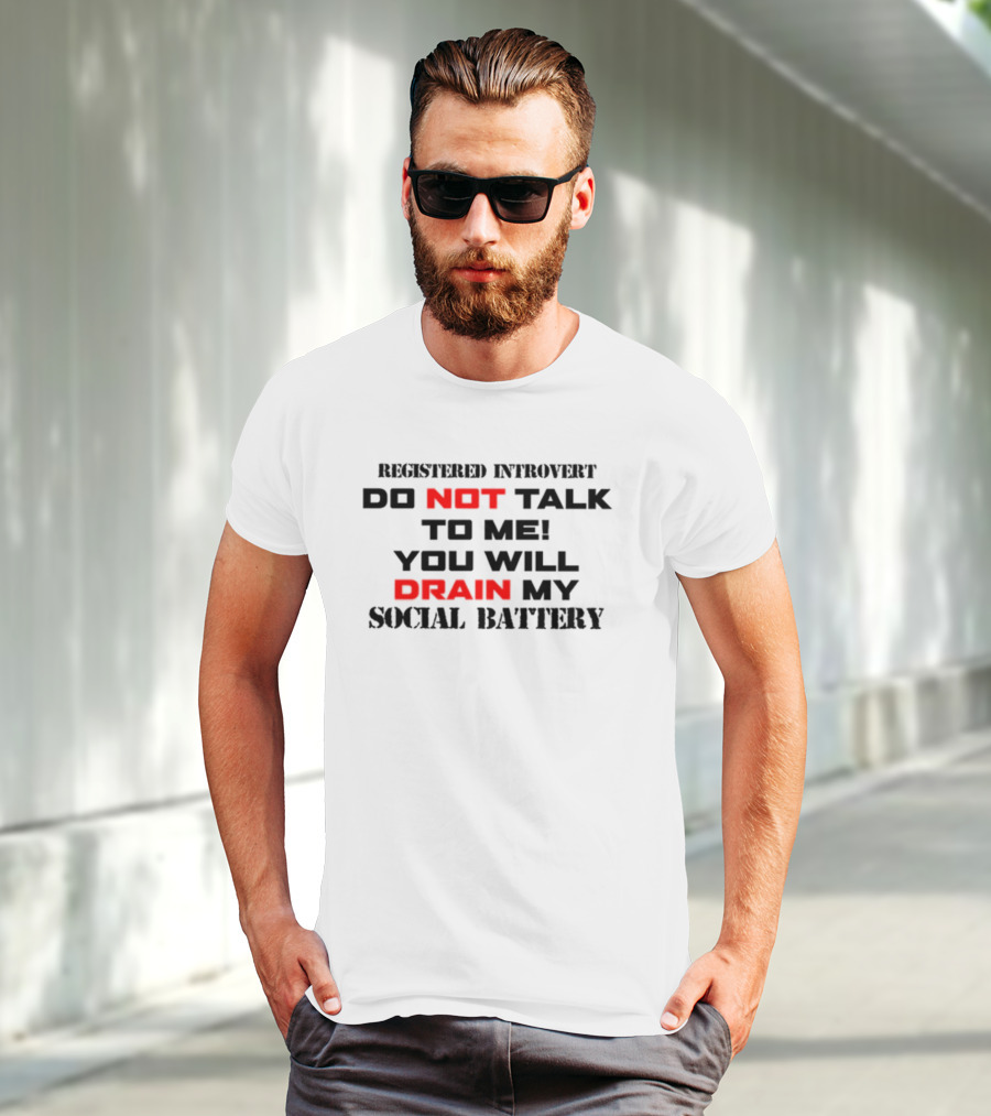 Registered Introvert Do Not Talk To Me You Will Drain My Social Battery T-Shirt