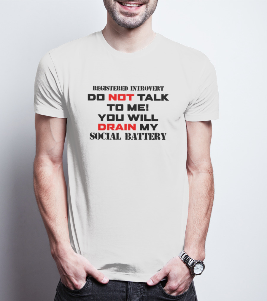 Registered Introvert Do Not Talk To Me You Will Drain My Social Battery T-Shirt