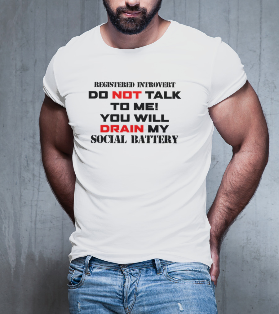 Registered Introvert Do Not Talk To Me You Will Drain My Social Battery T-Shirt