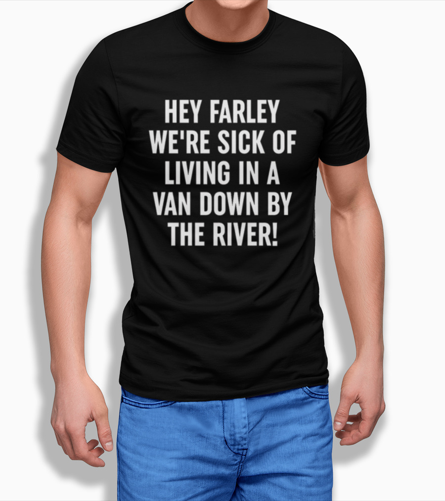 Hey Farley We're Sick Of Living In A Van Down By The River SNL UAW T-Shirt