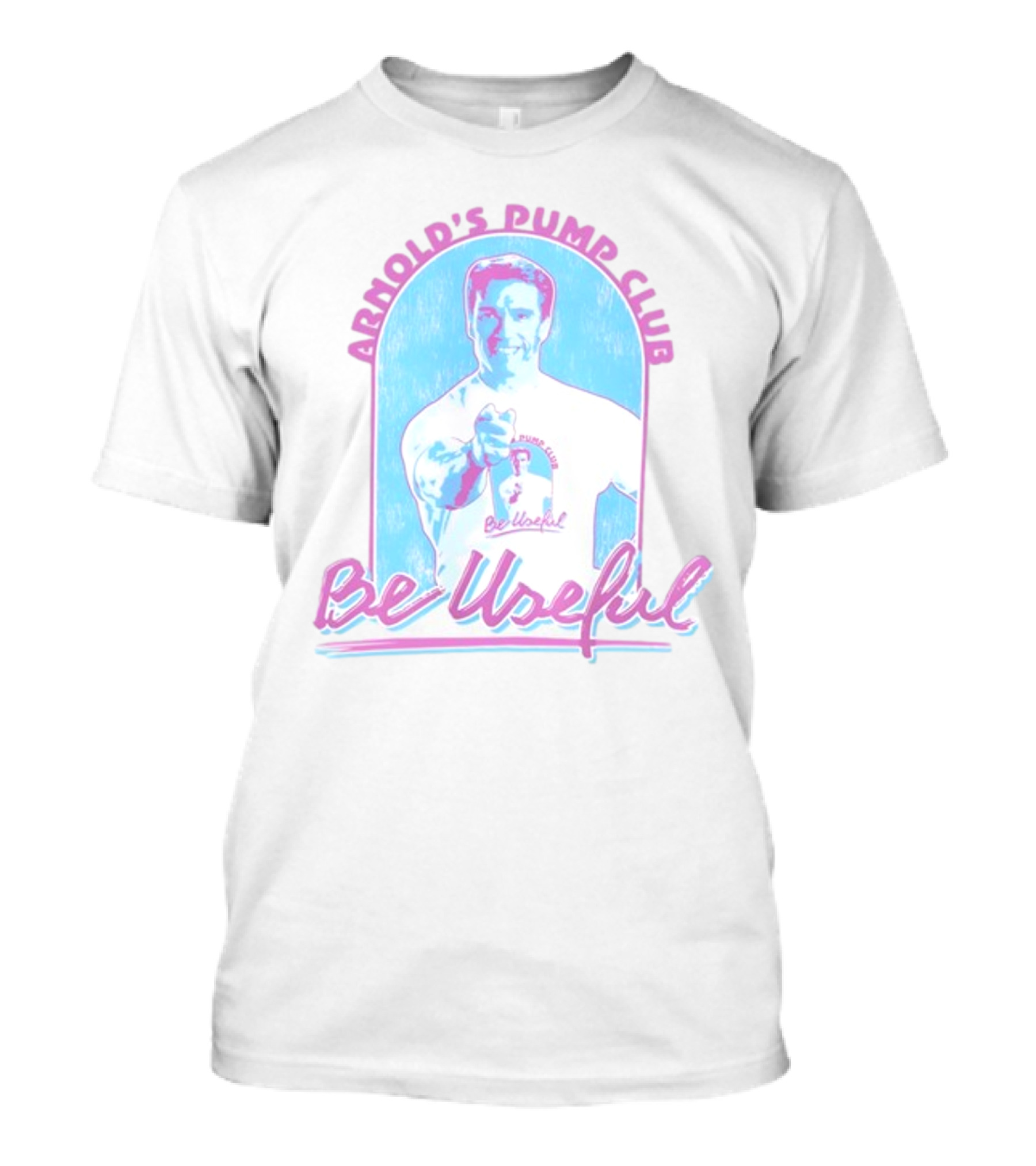 Arnold's Pump Club Be Useful Retro Style Fitness Motivation T-Shirt