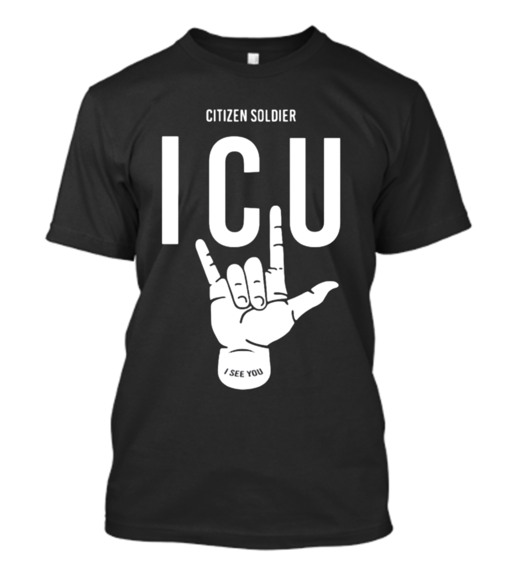Citizen Soldier ICU I See You Hand Sign Gesture T-Shirt