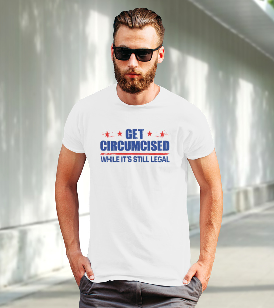 Get Circumcised While It's Still Legal Red And Blue Stars T-Shirt