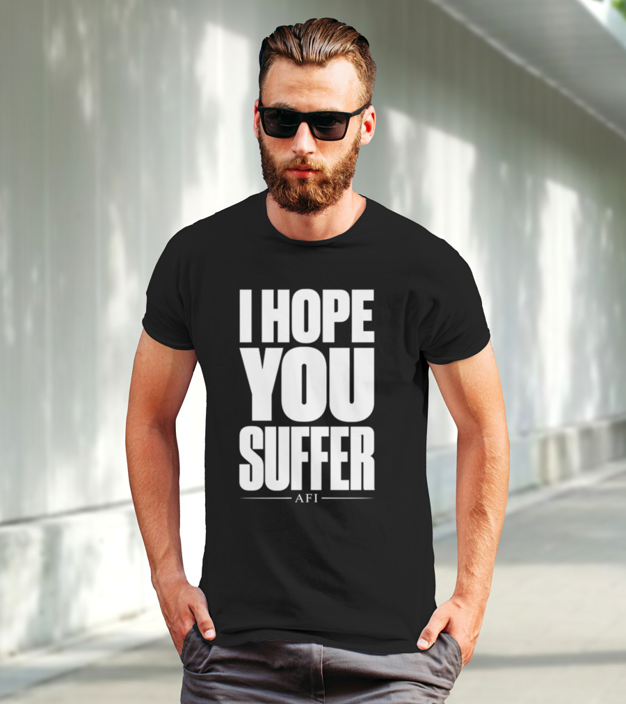 I Hope You Suffer AFI Band Merchandise T-Shirt