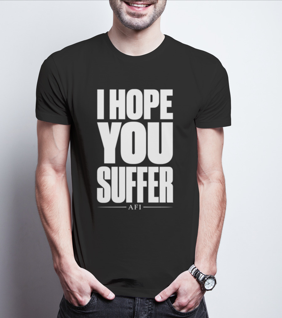 I Hope You Suffer AFI Band Merchandise T-Shirt