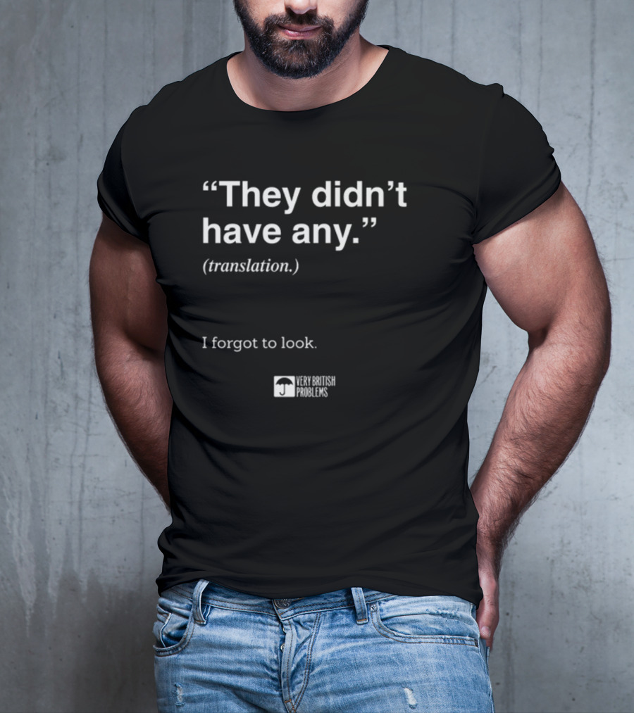 They Didn't Have Any Translation I Forgot To Look Very British Problems T-Shirt