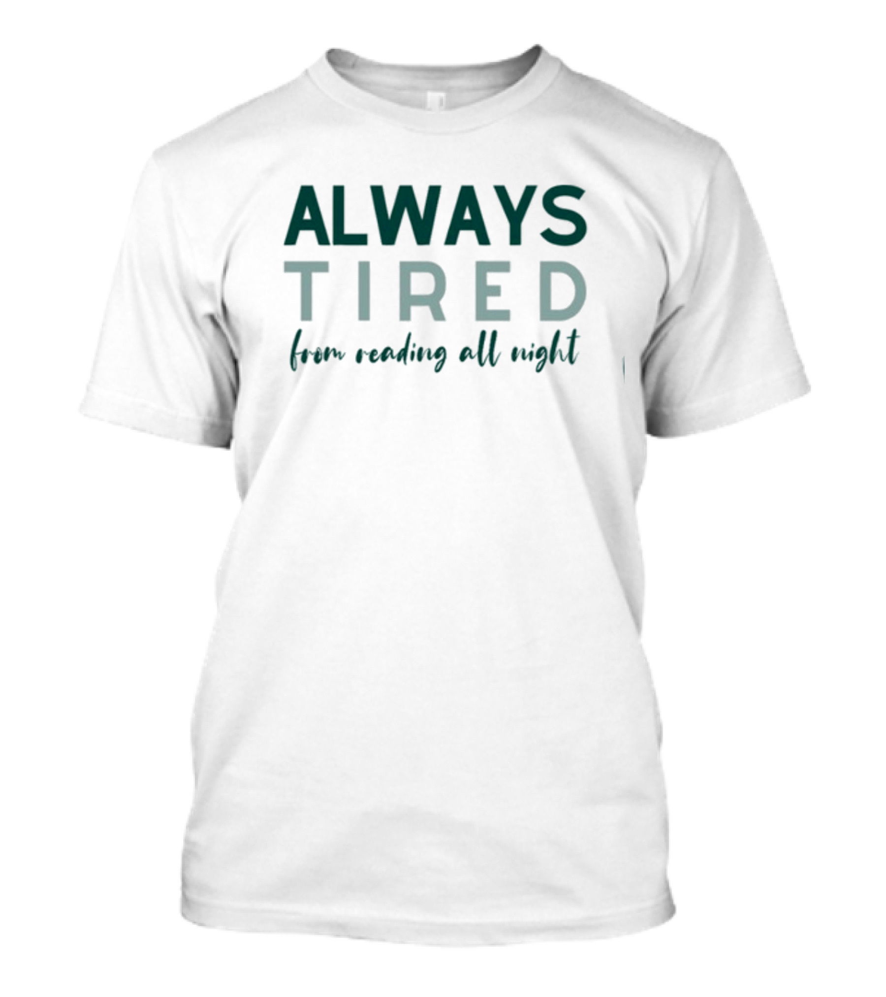 Always Tired From Reading All Night T-Shirt